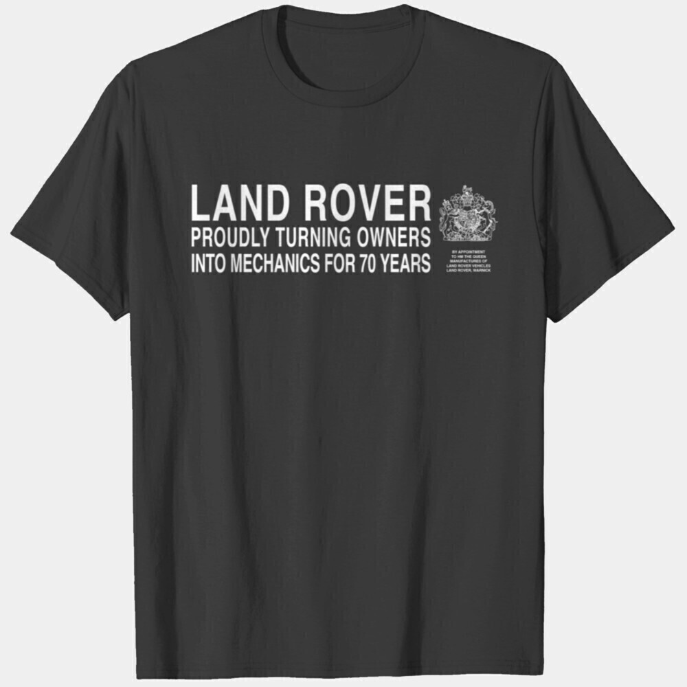 Land Rover Funny Mechanic Quote Car Lover Gift Unisex T-Shirt